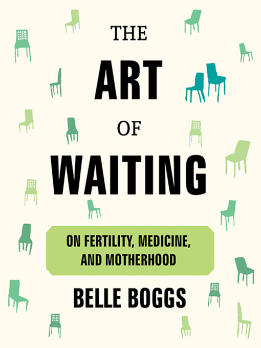 Title details for The Art of Waiting by Belle Boggs - Available